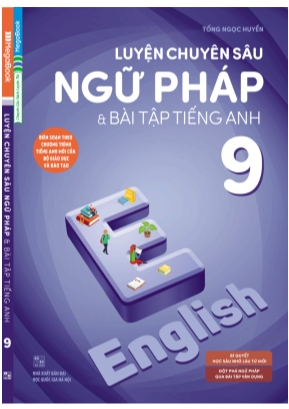 Luyện chuyên sâu ngữ pháp và bài tập Tiếng Anh 9 - Tống Ngọc Huyền